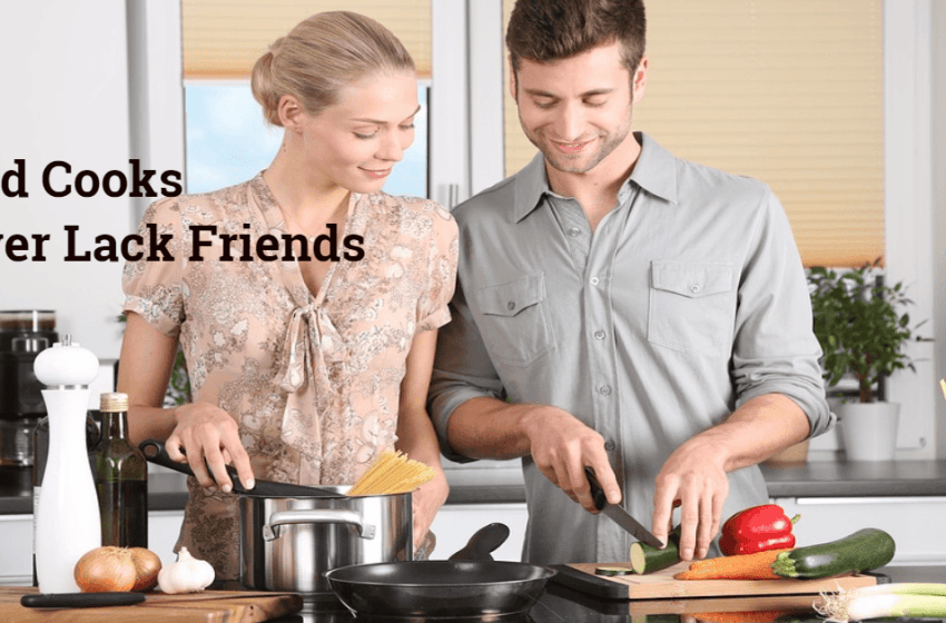 good cooks never lack friends